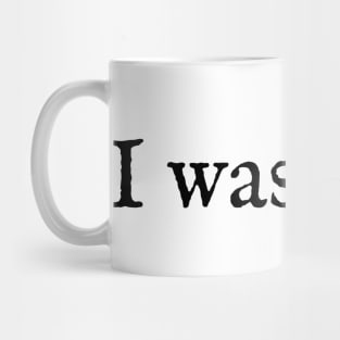 I Was Here Mug